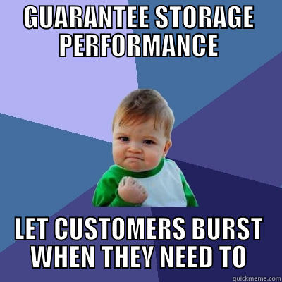 GUARANTEE STORAGE PERFORMANCE LET CUSTOMERS BURST WHEN THEY NEED TO Success Kid