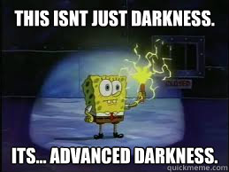 this isnt just darkness. its... advanced darkness. - this isnt just darkness. its... advanced darkness.  this isnt just darkness