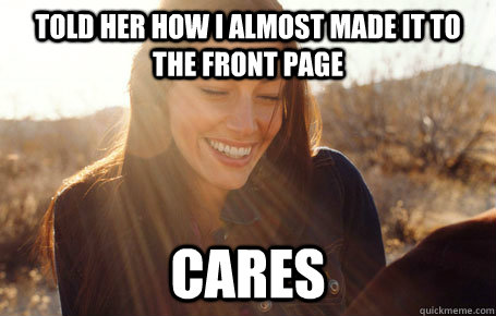 Told her how I almost made it to the front page cares  Awesome Girlfriend Alice