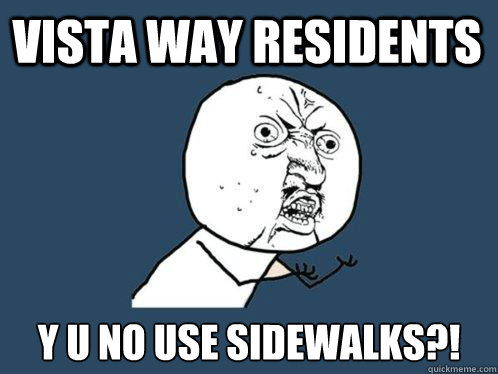 Vista way residents y u no use sidewalks?!  Y U No