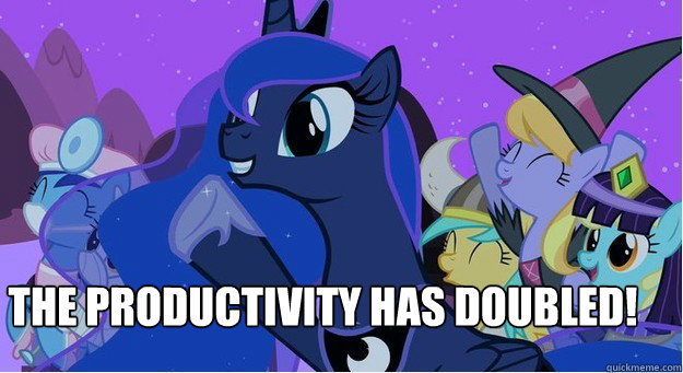 The productivity has doubled!  - The productivity has doubled!   Princess Luna Doubled