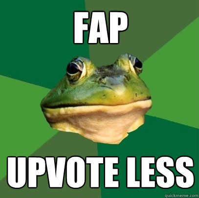 FAP upvote less  Foul Bachelor Frog