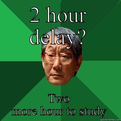 2 HOUR DELAY? TWO MORE HOUR TO STUDY High Expectations Asian Father
