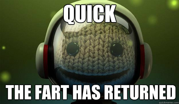 QUICK THE FART HAS RETURNED - QUICK THE FART HAS RETURNED  SACKBOY ASTRONAUT