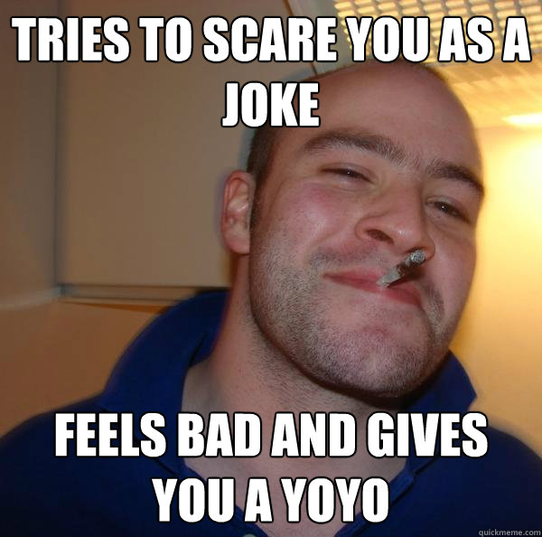 Tries to scare you as a joke Feels bad and gives you a yoyo Misc