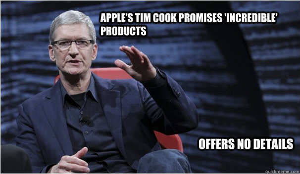 Apple's Tim Cook promises 'incredible' products Offers No details - Apple's Tim Cook promises 'incredible' products Offers No details  Tim Cook is a tease