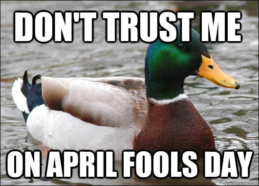 Don't trust me On April fools day  Actual Advice Mallard