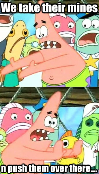 We take their mines n push them over there....  Push it somewhere else Patrick