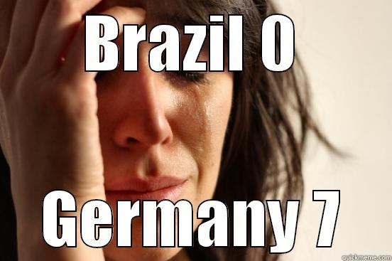 BRAZIL 0 GERMANY 7 First World Problems