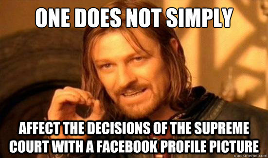 One Does Not Simply affect the decisions of the supreme court with a facebook profile picture  Boromir