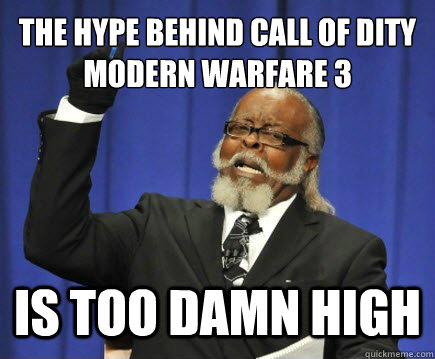 THE HYPE BEHIND CALL OF DITY MODERN WARFARE 3 IS TOO DAMN HIGH  Too Damn High