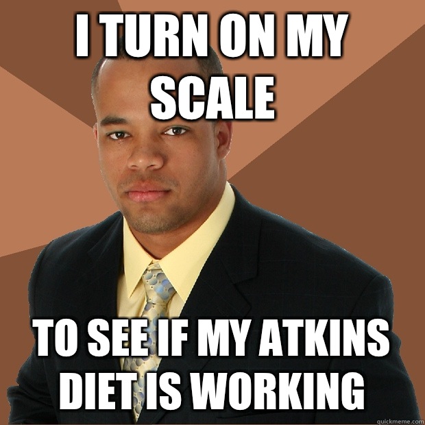 I turn on my scale to see if my atkins diet is working  Successful Black Man