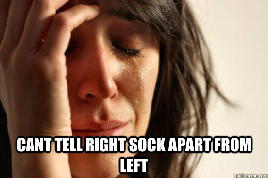  Cant tell right sock apart from left  First World Problems