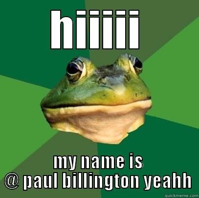 HIIIII MY NAME IS @ PAUL BILLINGTON YEAHH Foul Bachelor Frog