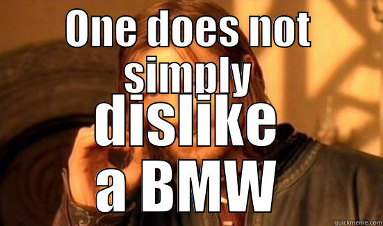 ONE DOES NOT SIMPLY DISLIKE A BMW Boromir