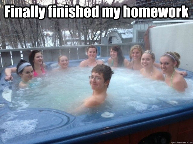 Finally finished my homework   Hot tub kid