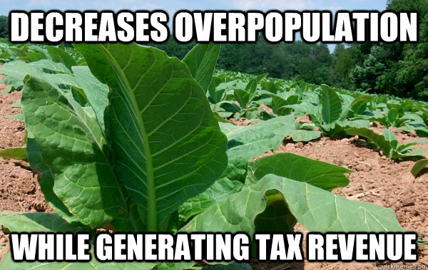 Decreases overpopulation while generating tax revenue - Decreases overpopulation while generating tax revenue  Good Guy Tobacco