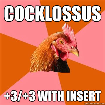 cocklossus +3/+3 with insert   Anti-Joke Chicken