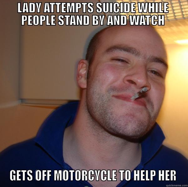 LADY ATTEMPTS SUICIDE WHILE PEOPLE STAND BY AND WATCH GETS OFF MOTORCYCLE TO HELP HER Good Guy Greg 