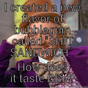 I CREATED A NEW FLAVOR OF BUBBLEGUM CALLED 