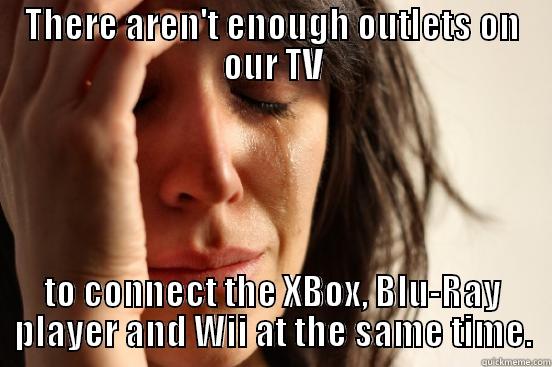 THERE AREN'T ENOUGH OUTLETS ON OUR TV TO CONNECT THE XBOX, BLU-RAY PLAYER AND WII AT THE SAME TIME. First World Problems