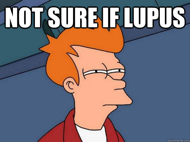 Not sure if lupus  - Not sure if lupus   Futurama Fry