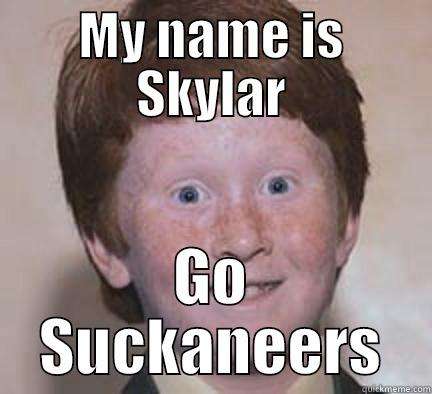 MY NAME IS SKYLAR GO SUCKANEERS Over Confident Ginger