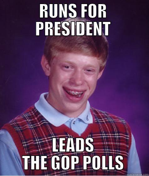 RUNS FOR PRESIDENT LEADS THE GOP POLLS Bad Luck Brian
