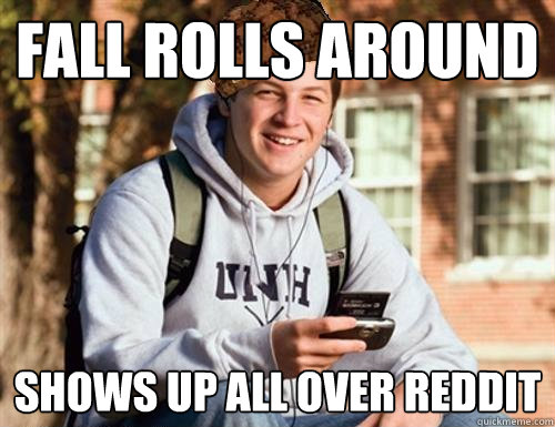 Fall rolls around Shows up all over Reddit  College Freshman