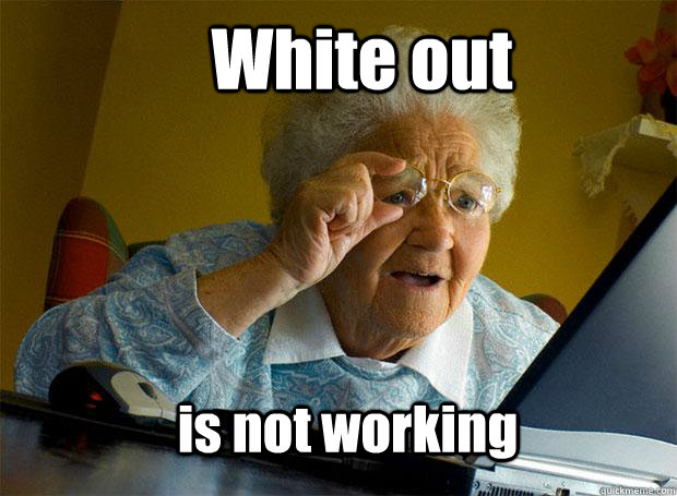 White out is not working  Grandma finds the Internet