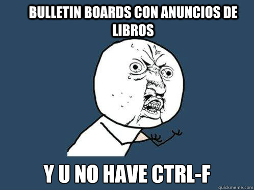 Bulletin Boards con anuncios de libros  y u no have CTRL-F  Y U No
