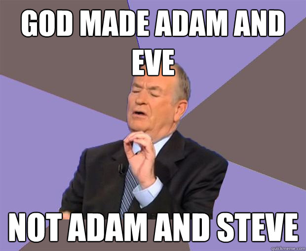 god made adam and eve not adam and steve - god made adam and eve not adam and steve  Bill O Reilly
