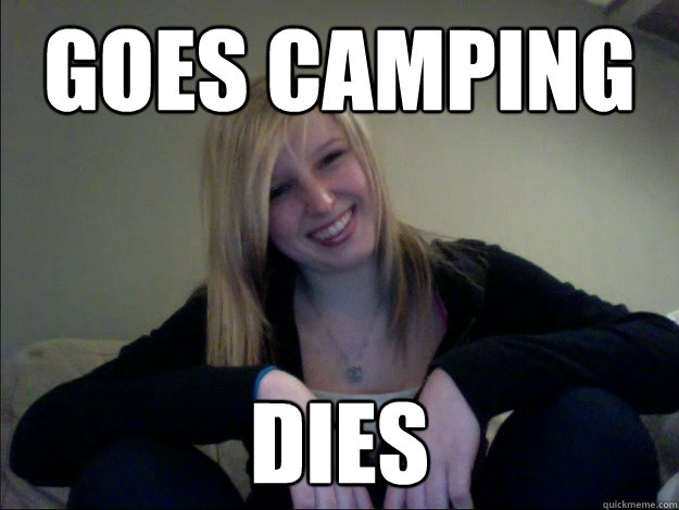 goes camping dies  Sheltered Suburban Kid