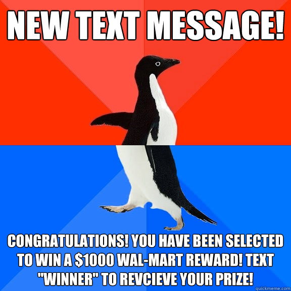 New text message! CONGRATULATIONS! YOU HAVE BEEN SELECTED TO WIN A $1000 WAL-MART REWARD! TEXT 