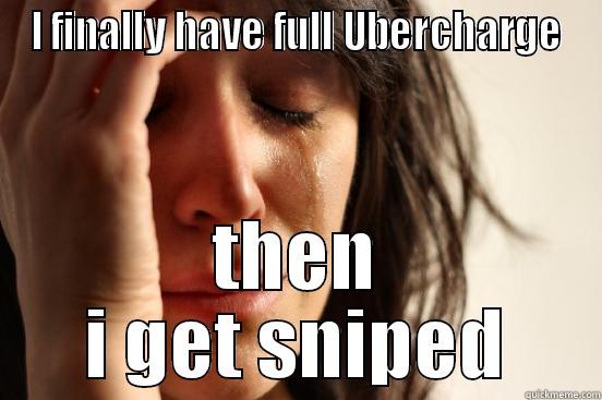 I FINALLY HAVE FULL UBERCHARGE THEN I GET SNIPED First World Problems