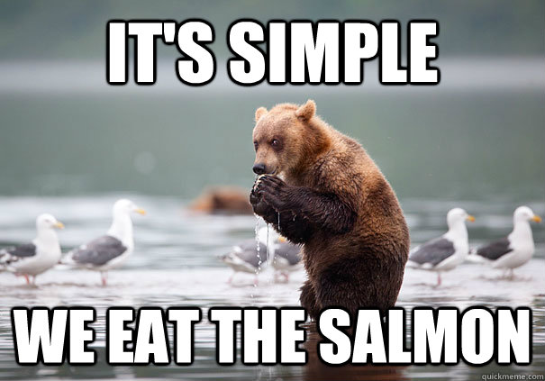 It's simple We Eat The Salmon - It's simple We Eat The Salmon  Evil Bear