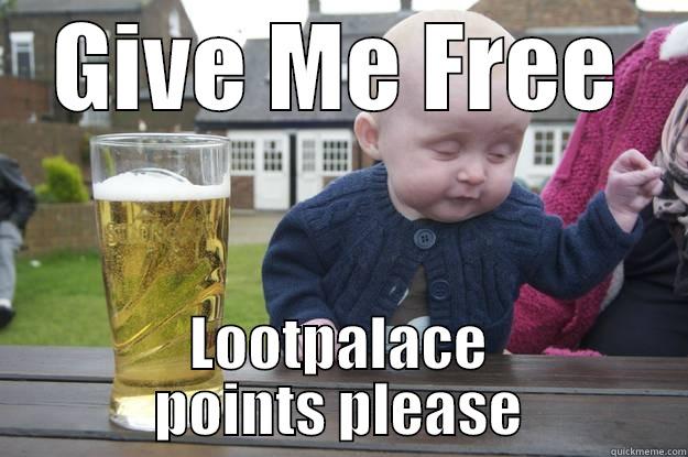GIVE ME FREE LOOTPALACE POINTS PLEASE drunk baby