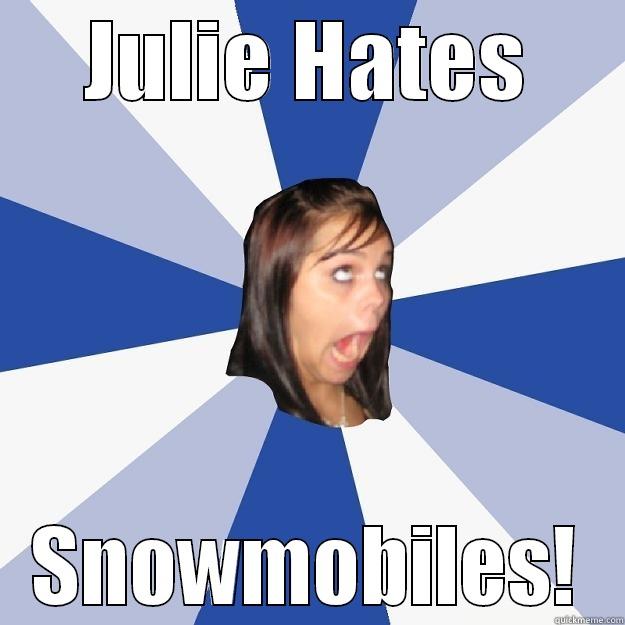JULIE HATES SNOWMOBILES! Annoying Facebook Girl