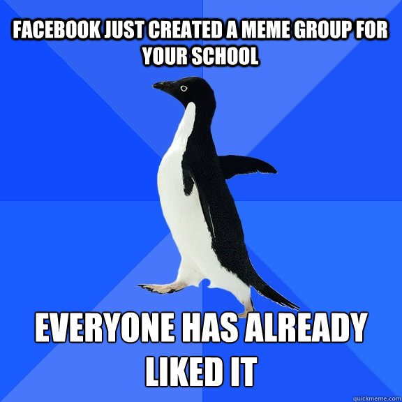 Facebook just created a Meme group for your school Everyone has already liked it  Socially Awkward Penguin