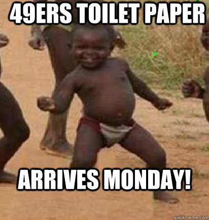 49ers toilet paper ARRIVES MONDAY!  dancing african baby