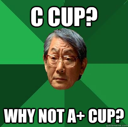 C cup? why not a+ cup?  High Expectations Asian Father