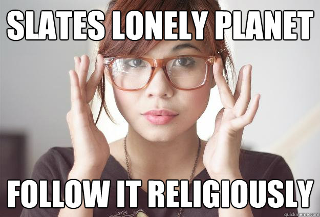 slates lonely planet follow it religiously  