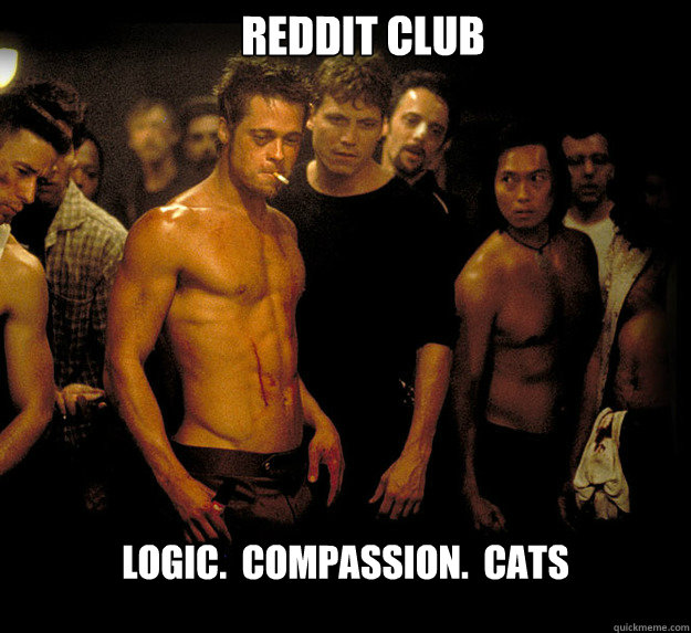 Reddit Club Logic.  Compassion.  Cats - Reddit Club Logic.  Compassion.  Cats  fight club