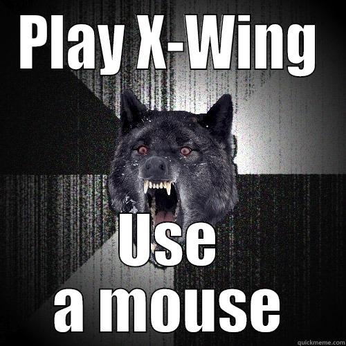 PLAY X-WING USE A MOUSE Insanity Wolf