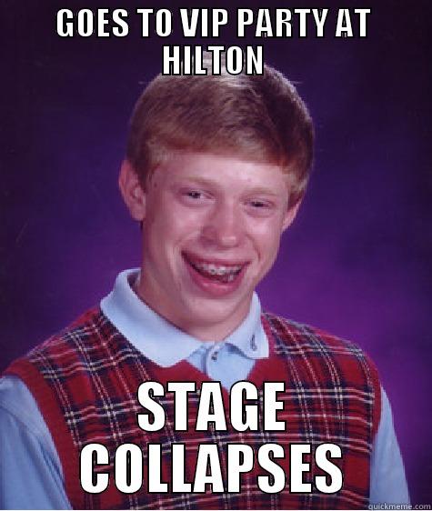 GOES TO VIP PARTY AT HILTON STAGE COLLAPSES Bad Luck Brian