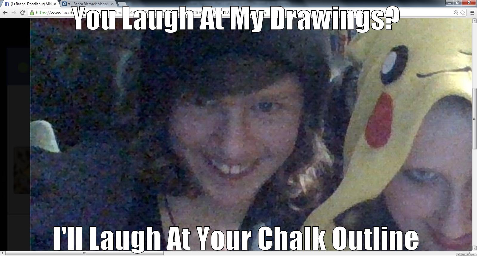 Beanie Guy - YOU LAUGH AT MY DRAWINGS? I'LL LAUGH AT YOUR CHALK OUTLINE Misc