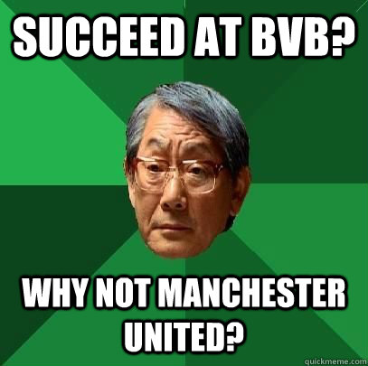 Succeed at BVB? Why not Manchester United?  High Expectations Asian Father