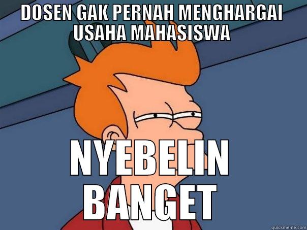 DOSEN GAK PERNAH MENGHARGAI USAHA MAHASISWA NYEBELIN BANGET Futurama Fry