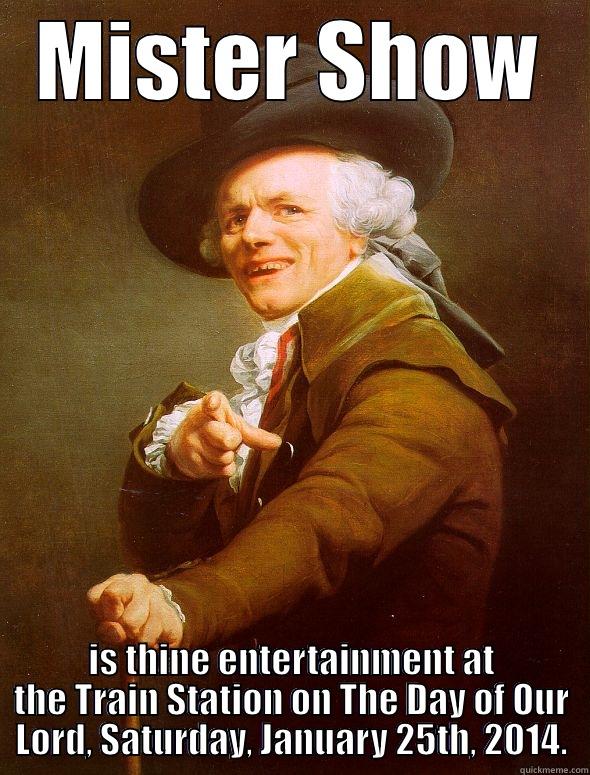 MISTER SHOW IS THINE ENTERTAINMENT AT THE TRAIN STATION ON THE DAY OF OUR LORD, SATURDAY, JANUARY 25TH, 2014. Joseph Ducreux