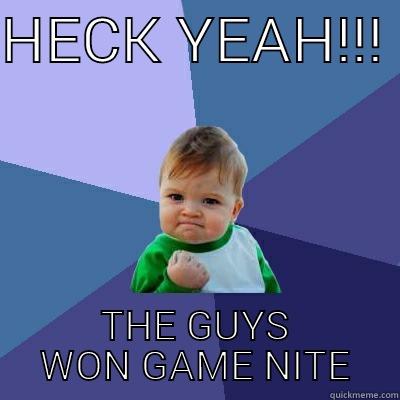 HECK YEAH!!!  THE GUYS WON GAME NITE Success Kid